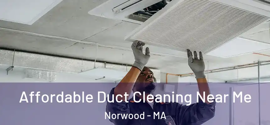 Affordable Duct Cleaning Near Me Norwood - MA