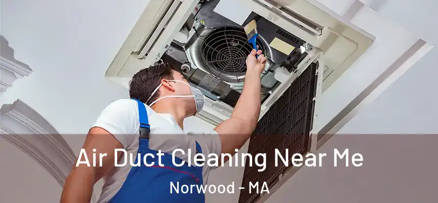 Air Duct Cleaning Near Me Norwood - MA