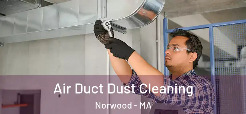 Air Duct Dust Cleaning Norwood - MA