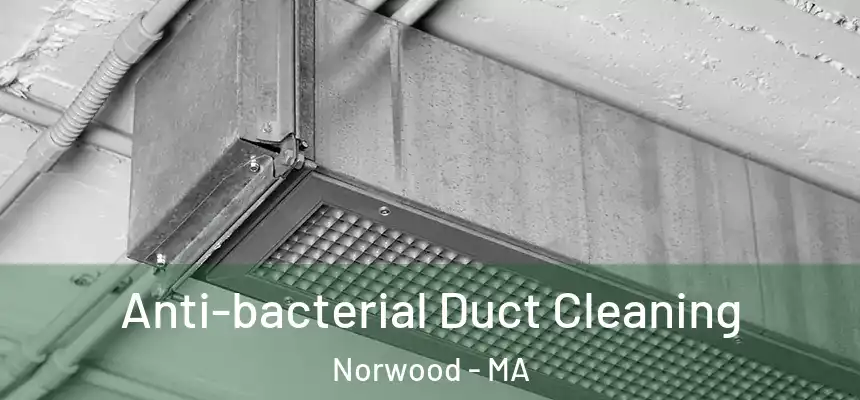 Anti-bacterial Duct Cleaning Norwood - MA