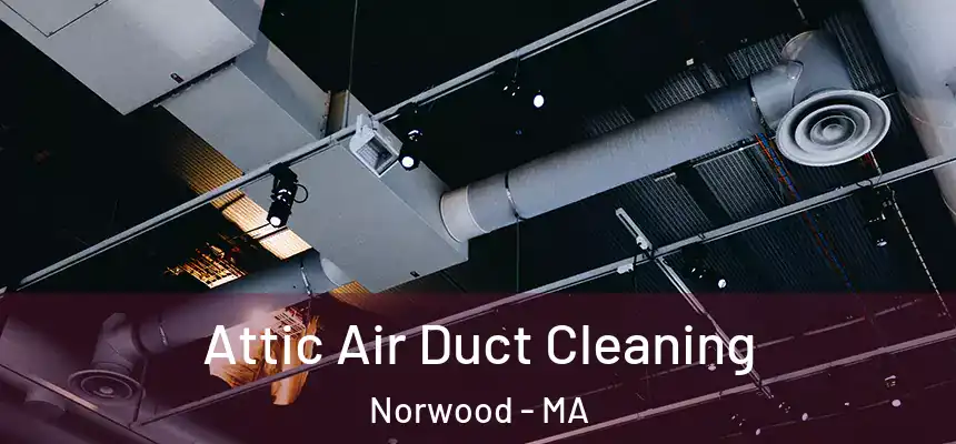  Attic Air Duct Cleaning Norwood - MA