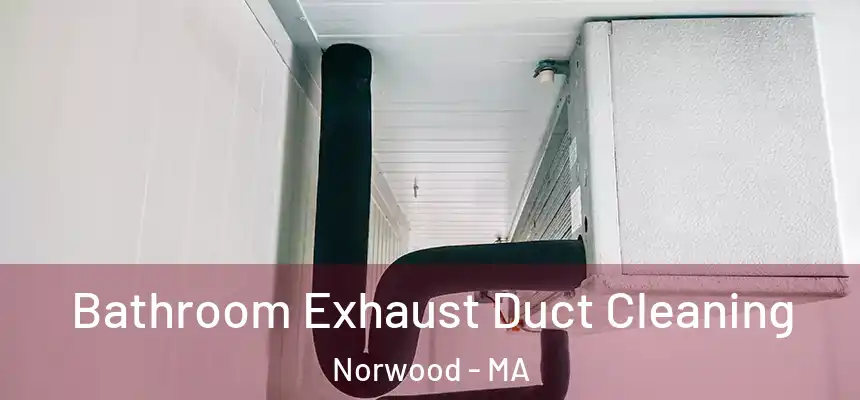  Bathroom Exhaust Duct Cleaning Norwood - MA