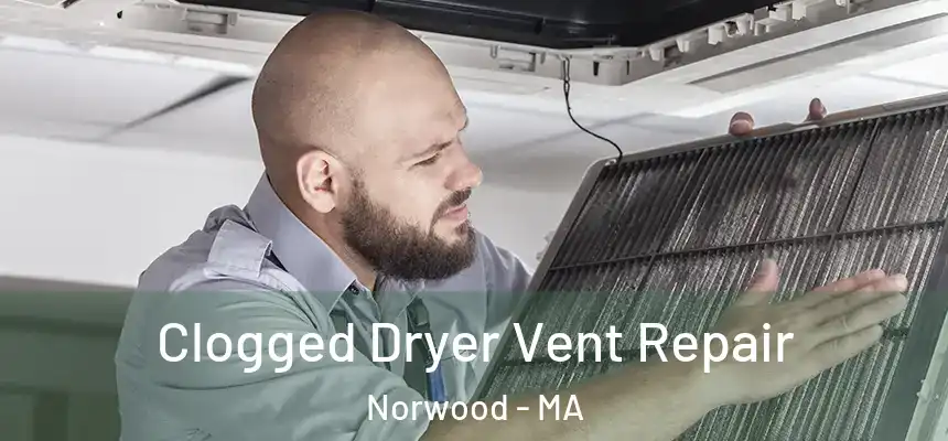 Clogged Dryer Vent Repair Norwood - MA