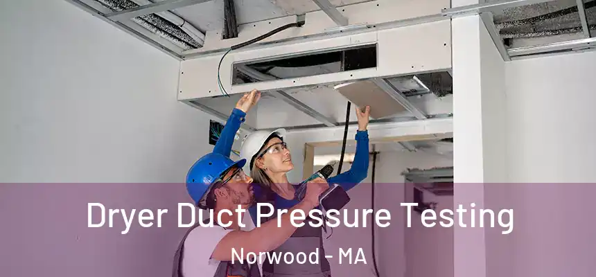 Dryer Duct Pressure Testing Norwood - MA