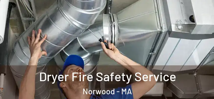 Dryer Fire Safety Service Norwood - MA