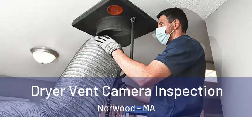 Dryer Vent Camera Inspection Norwood - MA