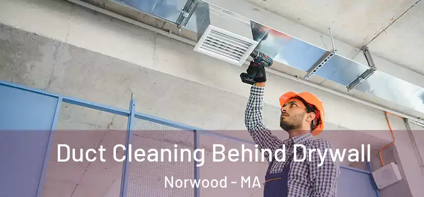 Duct Cleaning Behind Drywall Norwood - MA