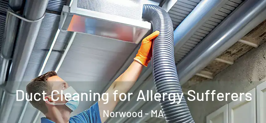 Duct Cleaning for Allergy Sufferers Norwood - MA