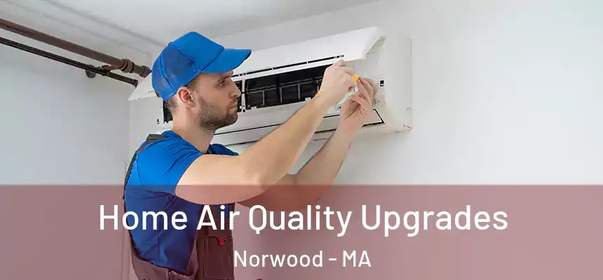 Home Air Quality Upgrades Norwood - MA