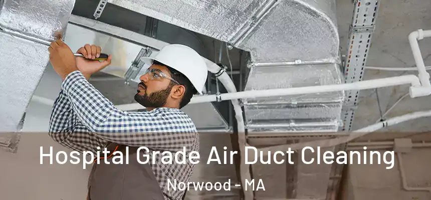  Hospital Grade Air Duct Cleaning Norwood - MA