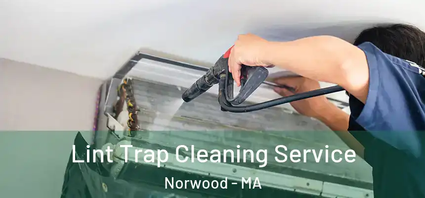 Lint Trap Cleaning Service Norwood - MA