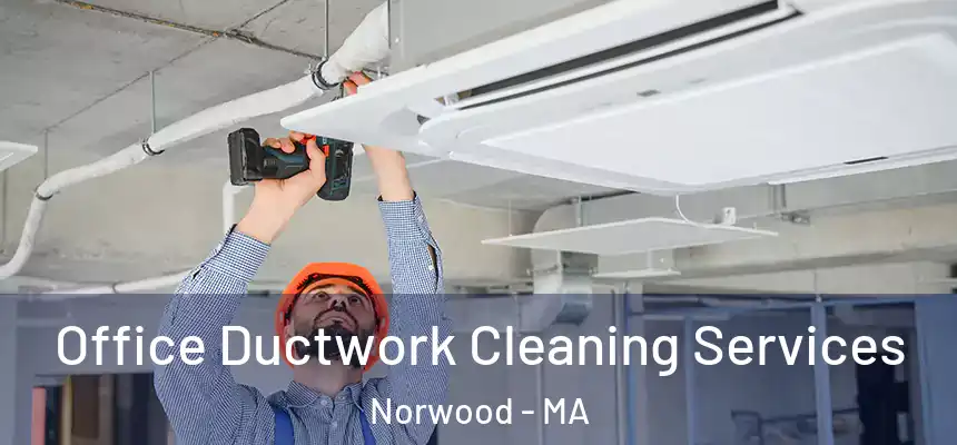 Office Ductwork Cleaning Services Norwood - MA