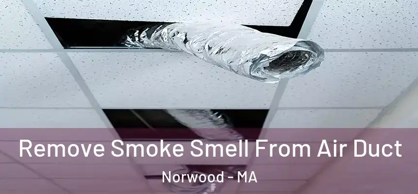  Remove Smoke Smell From Air Duct Norwood - MA