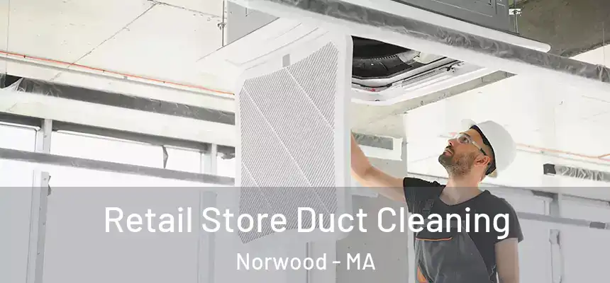  Retail Store Duct Cleaning Norwood - MA