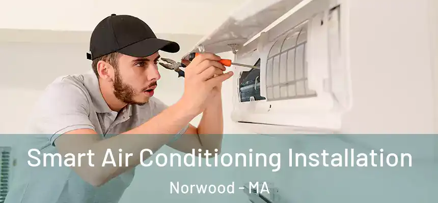 Smart Air Conditioning Installation Norwood - MA