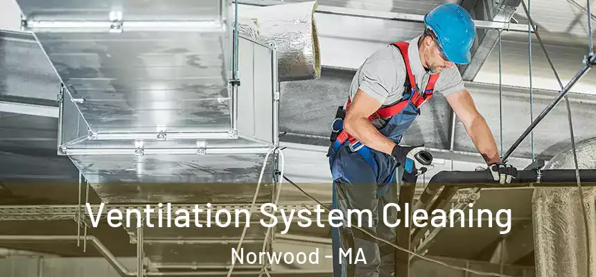 Ventilation System Cleaning Norwood - MA