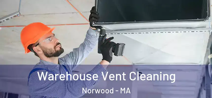  Warehouse Vent Cleaning Norwood - MA